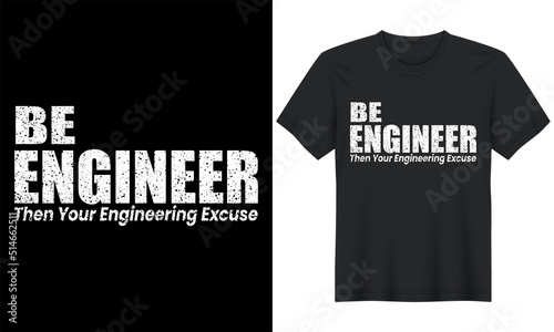 Be Engineer Then Your Engineering Excuse Shirt Printing, Engineer T Shirt Design, Vector Artwork, T-shirt Design Idea