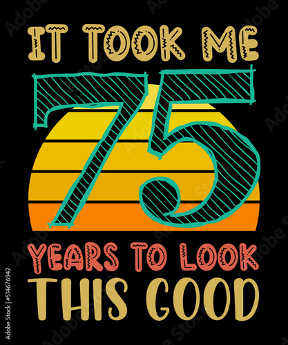 It Took Me 75 Years to Look This Good Funny 75th Birthday Vintage Typography T-Shirt photo