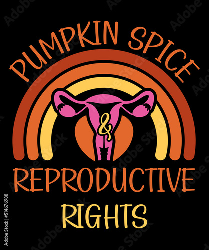 Pumpkin Spice And Reproductive Rights Feminist Rights Rainbow T-Shirt