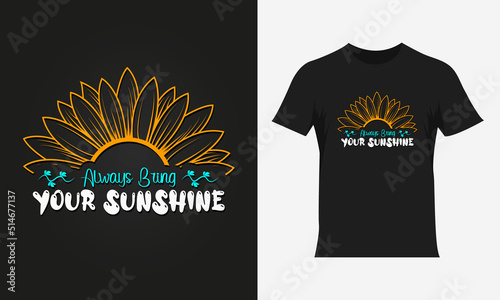Always bring your sunshine lettering sunflower quote, sunflower t-shirt design, sunflower motivational quote for t-shirt design, typography colorful t-shirt design