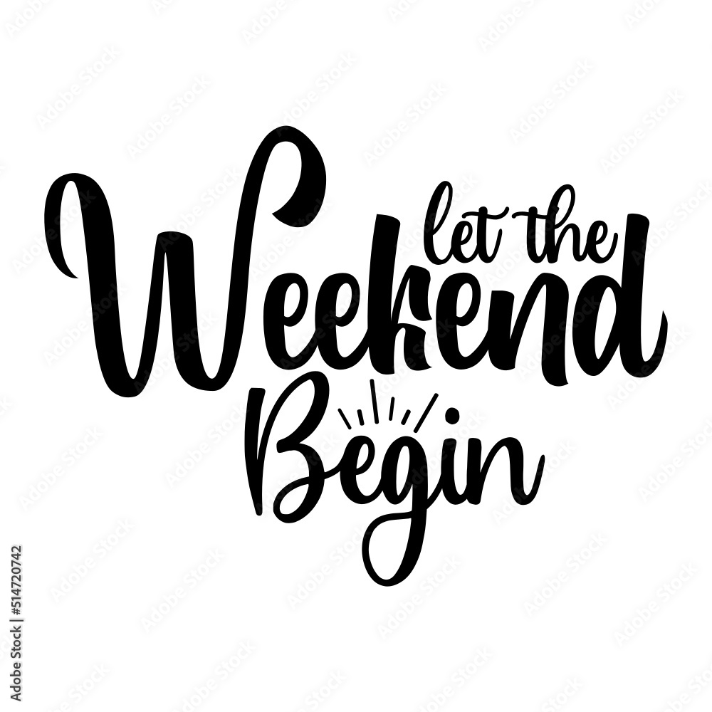 Let the Weekend Begin svg