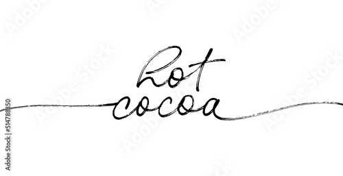 Hot cocoa hand lettering phrase. Pen line calligraphy with swashes. Christmas, winter or autumn phrase for cafe, bar and restaurant. Hand drawn modern typography. Season lettering quote