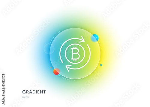 Bitcoin line icon. Gradient blur button with glassmorphism. Refresh cryptocurrency coin sign. Crypto money symbol. Transparent glass design. Refresh bitcoin line icon. Vector