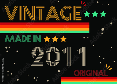 Vintage made in 2011 original retro font. Vector with birthday year on black background.