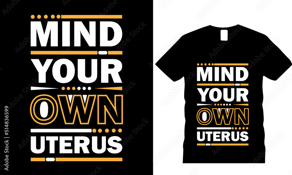 Mind Your Own Uterus Graphic Typography t-shirt Design Mind Your Own Uterus Graphic Typography t-shirt Design