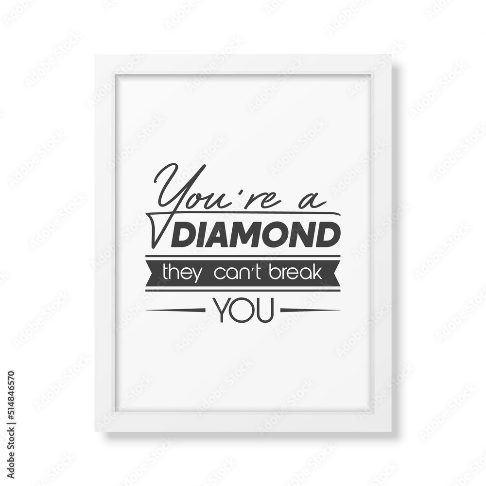 You are a Diamond They Can not Treak You. Vector Typographic Quote with White Frame Isolated. Gemstone, Diamond, Sparkle, Jewerly Concept. Motivational Inspirational Poster, Typography, Lettering You are a Diamond They Can not Treak You. Vector Typographic Quote with White Frame Isolated. Gemstone, Diamond, Sparkle, Jewerly Concept. Motivational Inspirational Poster, Typography, Lettering