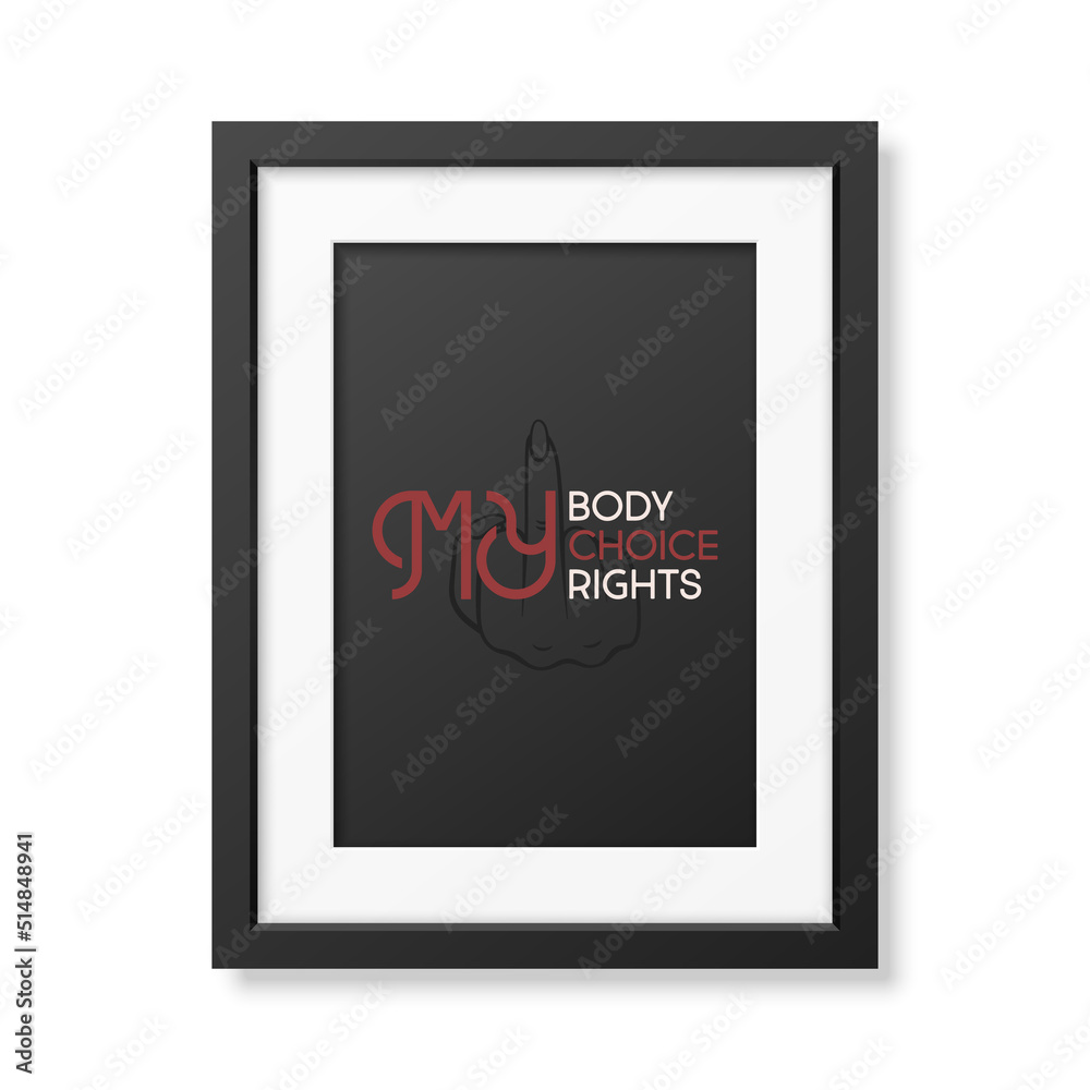 My Body My Choice. Women's Rights Poster in Black Frame, Demanding Continued Access to Abortion After the Ban on Abortions, Roe v Wade. Women's Rights to Abortion. Protest, Feminism Concept Placard My Body My Choice. Women's Rights Poster in Black Frame, Demanding Continued Access to Abortion After the Ban on Abortions, Roe v Wade. Women's Rights to Abortion. Protest, Feminism Concept Placard