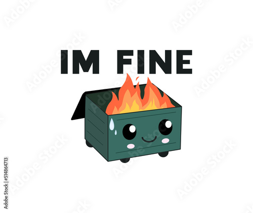 Dumpster on fire Is Fine ''Im fine'' logo	
