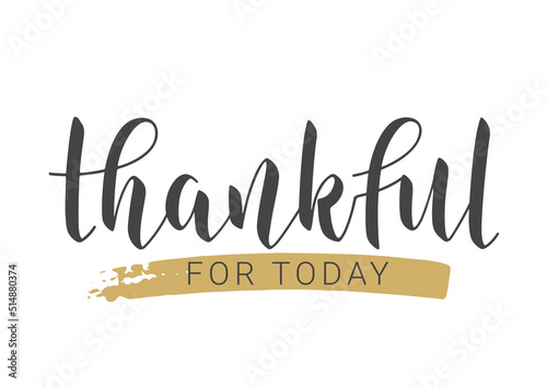 Handwritten Lettering of Thankful for Today. Template for Banner, Postcard, Poster, Print, Sticker or Web Product. Objects Isolated on White Background. Vector Illustration.