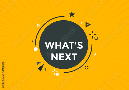 whats next text button. whats next label sign template. What's Next?
