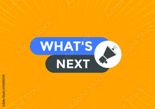 whats next text button. whats next label sign template. What's Next?
