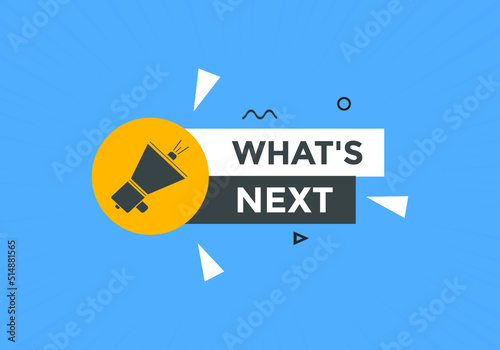 whats next text button. whats next label sign template. What's Next?
