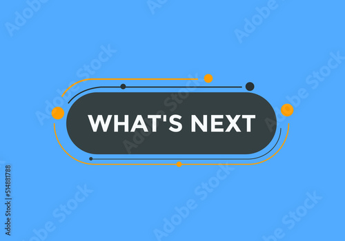 whats next text button. whats next label sign template. What's Next?
