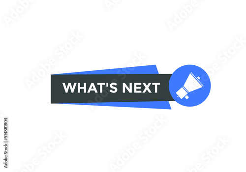 whats next text button. whats next label sign template. What's Next?
