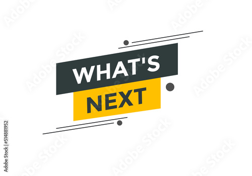 whats next text button. whats next label sign template. What's Next?
