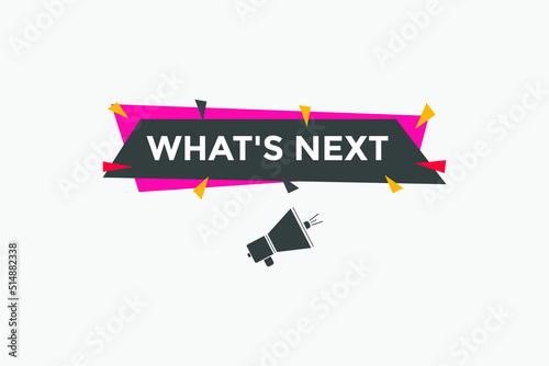whats next text speech bubble. What's Next? vector illustration
