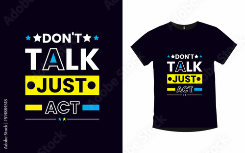 Don't talk just act T-Shirt Design