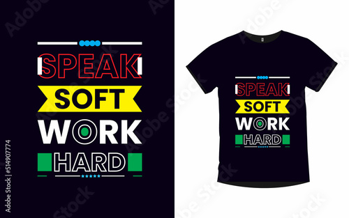 Speak soft work hard Motivational quotes typography t-shirt design