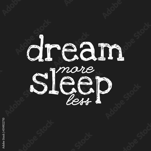 Dream More Sleep Less quote with Black Background for Label and Sticker Printing