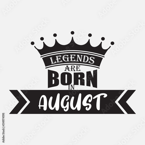 Legends are born in August vector illustration  t shirt design. black and white