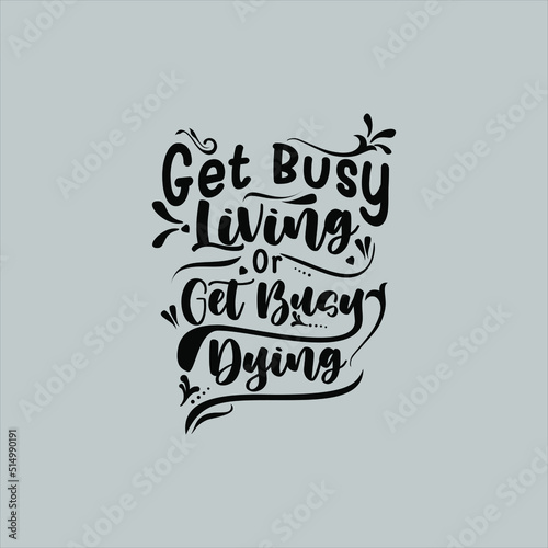 Get busy living or get busy dying text art Calligraphy simple isolated black color typography vector design