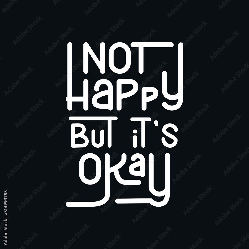 Not Happy But it is okay, quote text art Calligraphy simple typography design Not Happy But it is okay, quote text art Calligraphy simple typography design