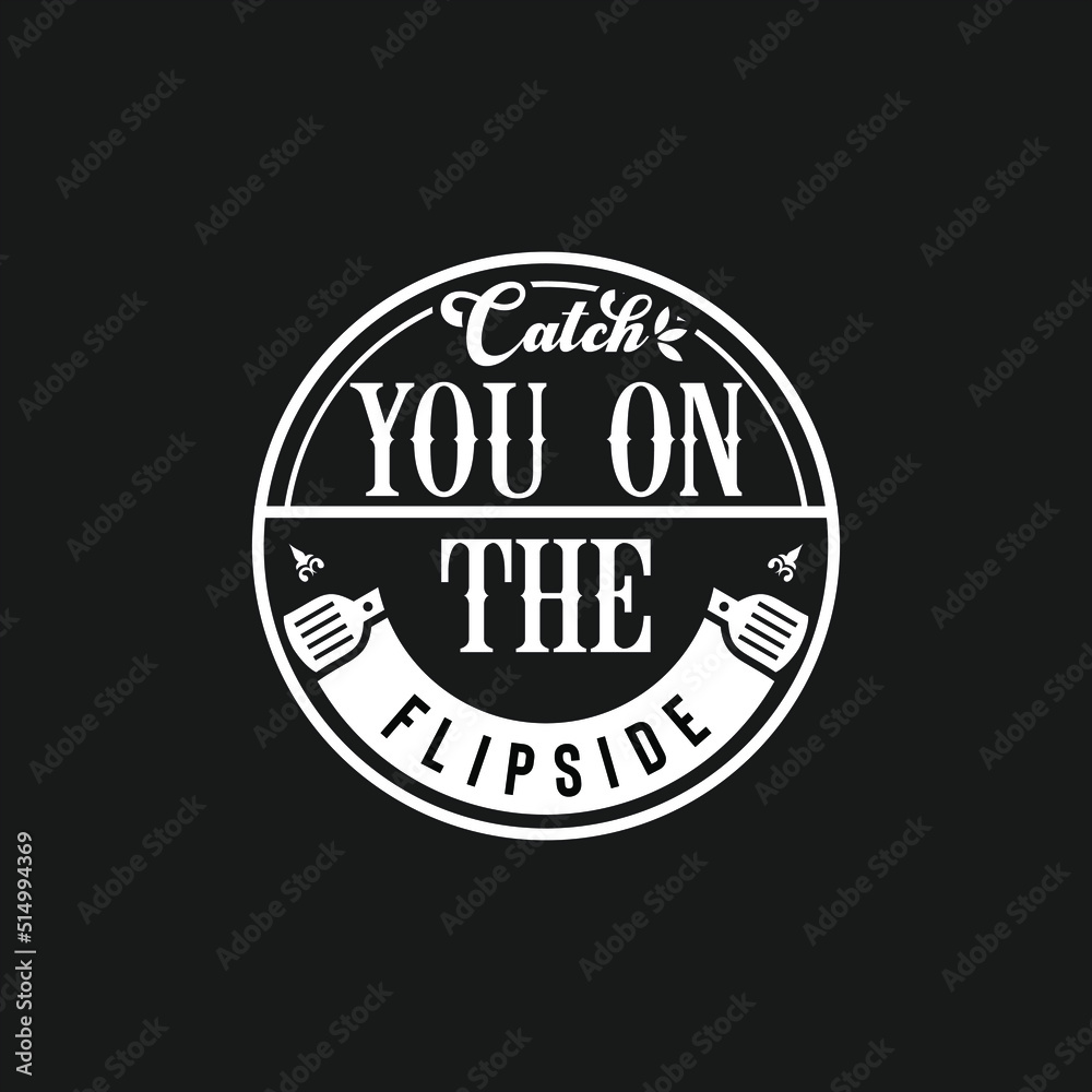 Catch You On the Flip Side, quote text art Calligraphy simple typography design