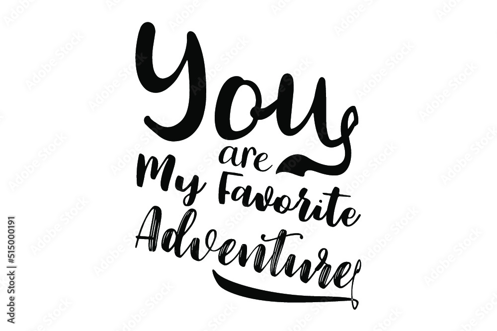 adventure quotes - you are my Favorite Adventure