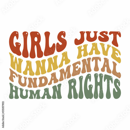 Girls Just Wanna Have Fundamental Human Rights SVG T-shirt Design