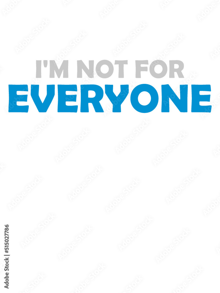 Im not for everyone 
