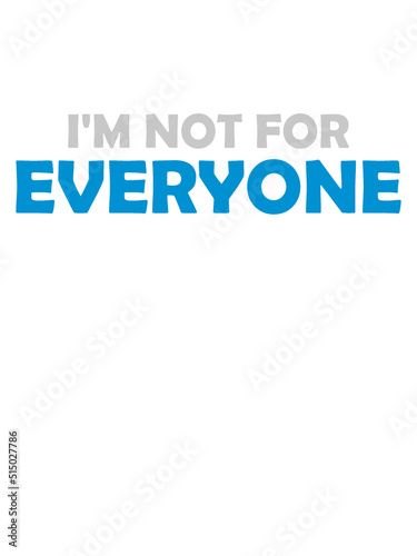 Im not for everyone 