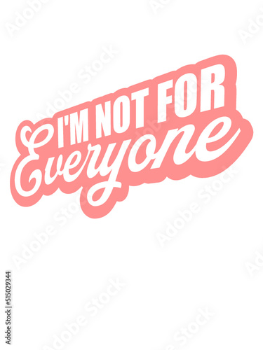 Im not for everyone 