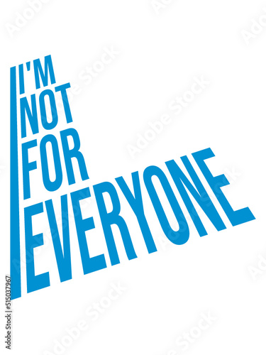 Im not for everyone 
