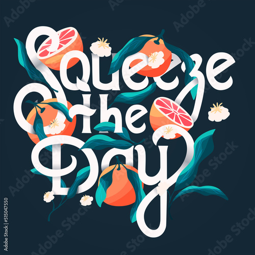 Squeeze the day lettering illustration with oranges on dark blue background. Hand lettering  fruit and floral design in bright colors. Colorful vector illustration.