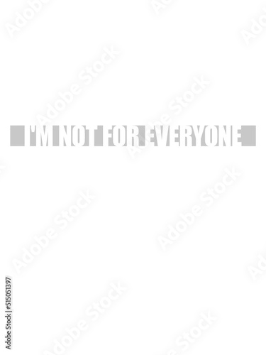 Im not for everyone 