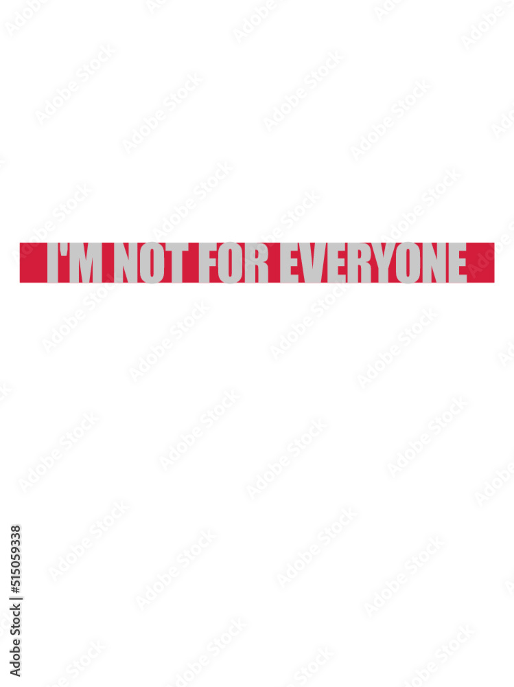 Im not for everyone Im not for everyone