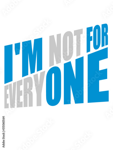Im not for everyone 