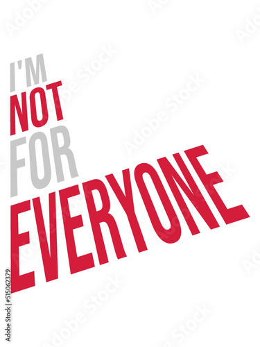 Im not for everyone 
