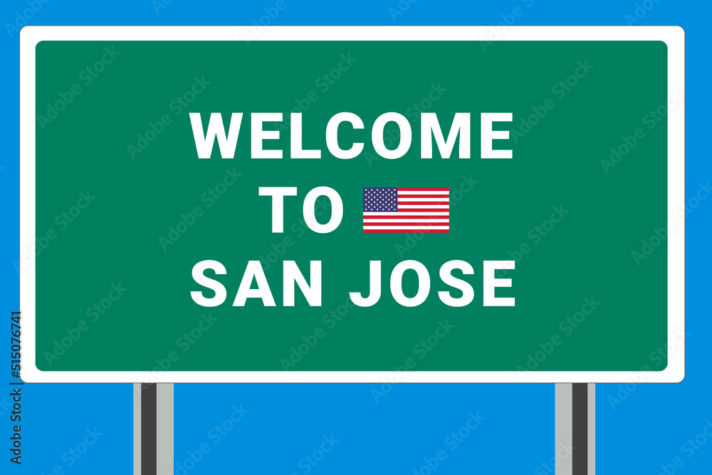 City of San Jose. Welcome to San Jose. Greetings upon entering American city. Illustration from San Jose logo. Green road sign with USA flag. Tourism sign for motorists
