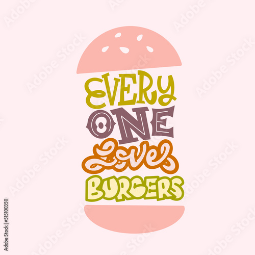 Poster idea -everyone loves a burger- lettering style for print and design. Vector illustration.