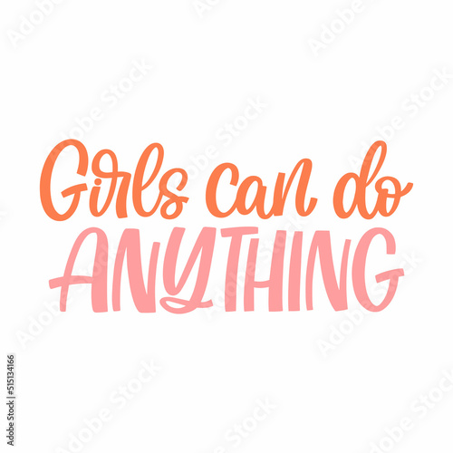 Hand drawn lettering quote. The inscription: Girls can do anything. Perfect design for greeting cards, posters, T-shirts, banners, print invitations.