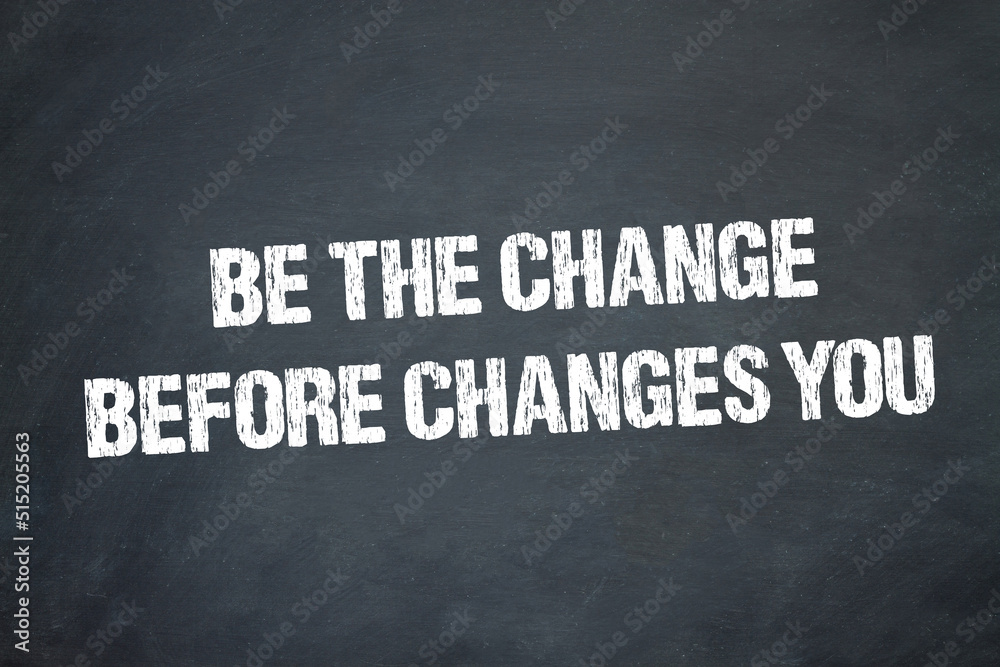 Obraz premium Be the change before changes you