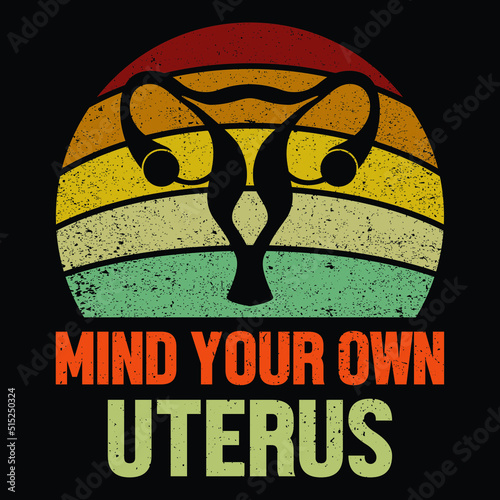 mind your own uterus T-shirt Design