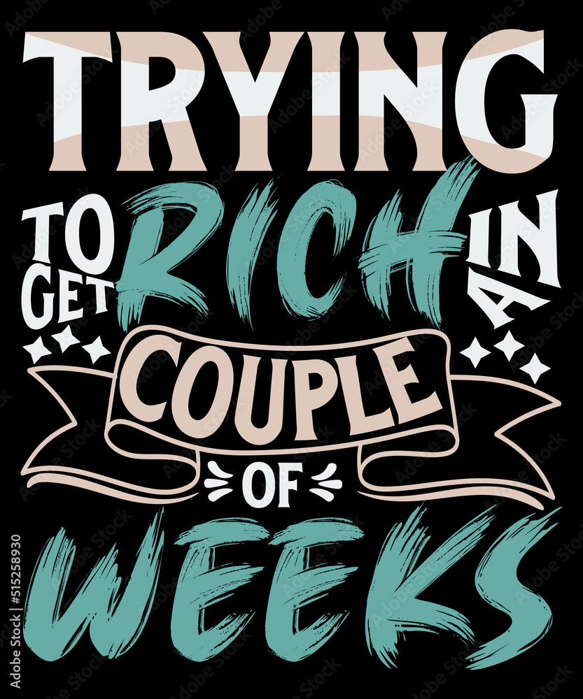 Trying to get rich in a couple of weeks custom typography t-shirt