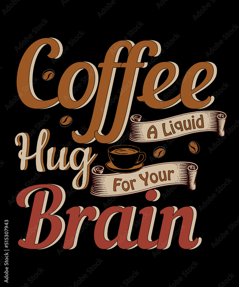 Coffee A Liquid Hug For Your Brain t shirt design 