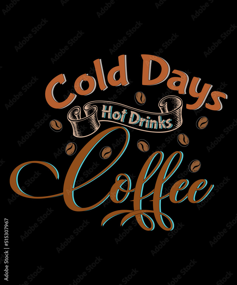 Cold Days Hot Drinks Coffee t-shirt design
