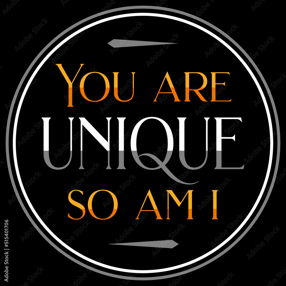 You are unique - so am I