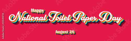 Happy National Toilet Paper Day  holidays month of august   Empty space for text  Copy space right