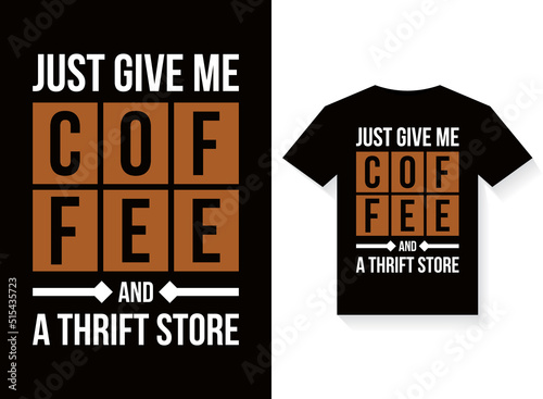 just give me coffee and a thrift store typography T-shirt Design Template vector for print