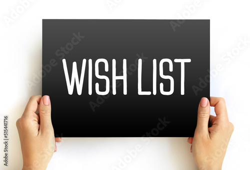 Wish List - itemization of goods or services that a person or organization desires, text concept on card